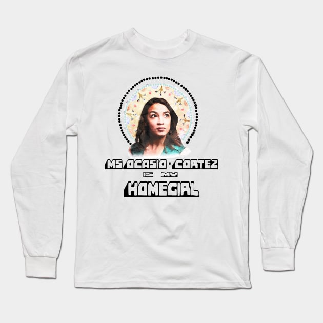 Representative Ocasio-Cortez is my HomeGirl Long Sleeve T-Shirt by maccm